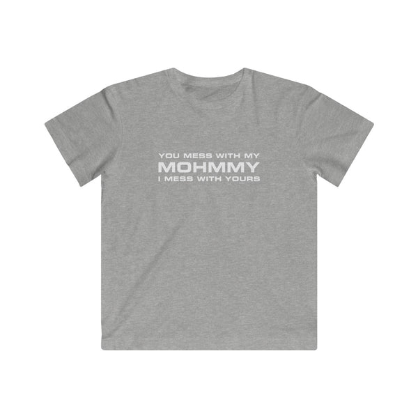You Mess With My Mohmmy . White Print . Kids Fine Jersey Tee