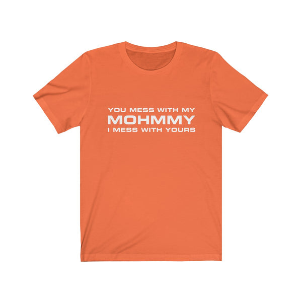 You Mess With My Mohmmy . White Print . Unisex Cotton Tee