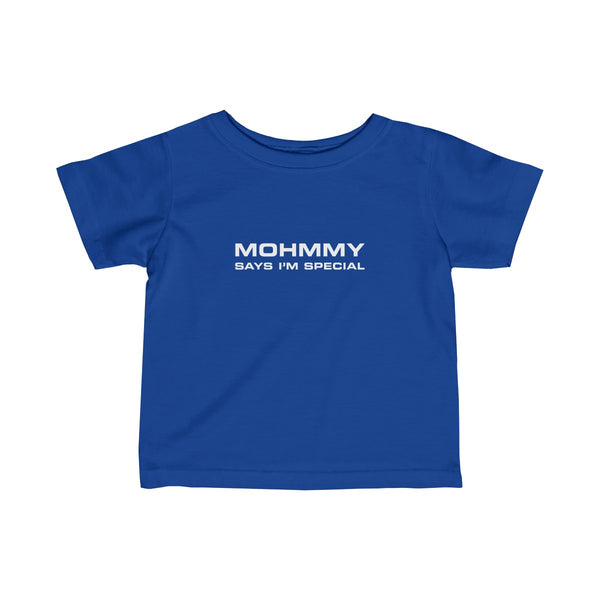 Mohmmy Says I'm Special . White Print . Infant Fine Jersey Tee