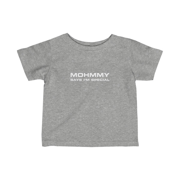 Mohmmy Says I'm Special . White Print . Infant Fine Jersey Tee