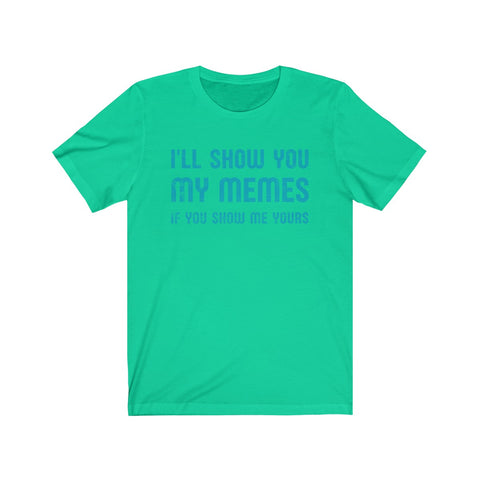 I'll Show You My Memes . Turquoise Print . Unisex Cotton Tee