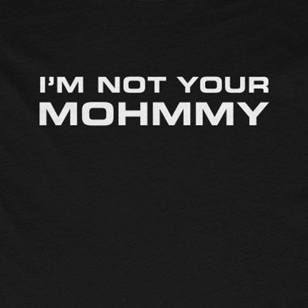 I'm Not Your Mohmmy . White Print . Women's Boyfriend Tee