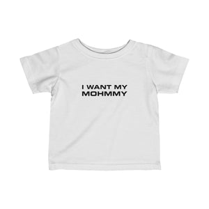 I Want My Mohmmy . Black Print . Infant Fine Jersey Tee